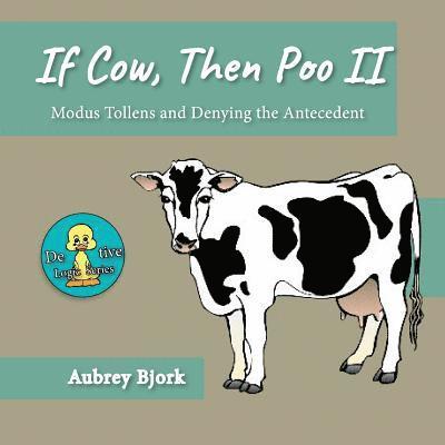 Aubrey Bjork - If Cow, Then Poo II: Modus Tollens and Denying the Antecedent, Häftad