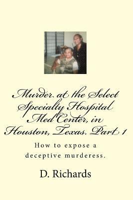 D. J. Richards - Murder at the Select Specialty Hospital Med Center, in Houston, Texas. Part 1: How to expose a deceptive murderess., Häftad. Tillgänglighet: Lägg i varukorg