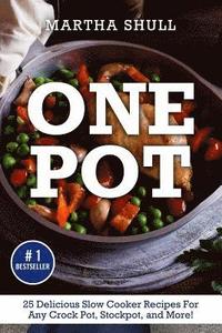 One Pot: 25 Delicious Slow Cooker Recipes For Any Crock Pot, Stockpot, and More! (Slow Cooker, Crock Pot, Slow Cooker Cookbook,