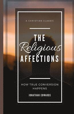 Jonathan Edwards, Tcb Republishing - The Religious Affections: How True Conversion Happens, Häftad
