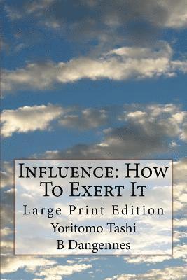 B. Dangennes, Yoritomo Tashi - Influence: How To Exert It: Large Print Edition, Häftad. Tillgänglighet: Lägg i varukorg