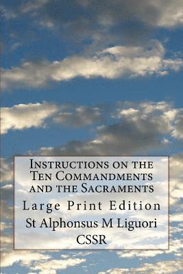 St Alphonsus M. Liguori Cssr - Instructions on the Ten Commandments and the Sacraments: Large Print Edition, Häftad