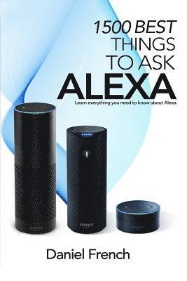 Daniel French - Alexa: 1500 Best Things to Ask Alexa: Learn everything you need to know about Alexa, Häftad. Tillgänglighet: Lägg i varukorg