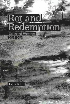 Suzanne Dell'orto, Lori Kent - Rot and Redemption: Collected Writings 2013-2016, Häftad. Tillgänglighet: Lägg i varukorg