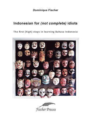Dominique Fischer - Indonesian for (not complete) Idiots: First (high) steps to learn Bahasa Indonesia, Häftad. Tillgänglighet: Lägg i varukorg