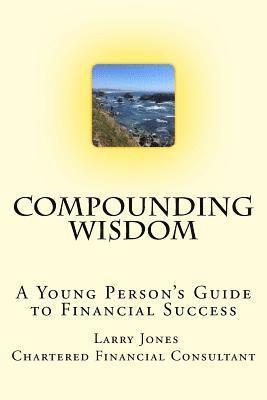 Larry Jones - Compounding Wisdom: A Young Person's Guide to Financial Success, Häftad. Tillgänglighet: Lägg i varukorg