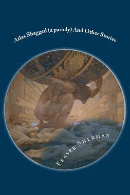 Fraser a. Sherman - Atlas Shagged (a parody)And Other Stories, Häftad. Tillgänglighet: Lägg i varukorg