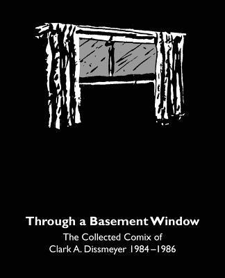 Marc Myers, Richard Krauss - Through A Basement Window: The Collected Comix of Clark A. Dissmeyer 1984-1986, Häftad. Tillgänglighet: Lägg i varukorg