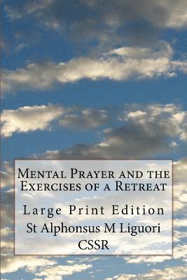 St Alphonsus M. Liguori Cssr - Mental Prayer and the Exercises of a Retreat: Large Print Edition, Häftad