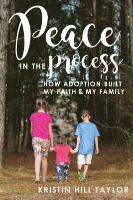 Kristin Hill Taylor - Peace in the Process: How Adoption Built My Faith & My Family, Häftad. Tillgänglighet: Lägg i varukorg