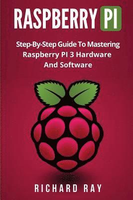 Richard Ray - Raspberry Pi: Step-By-Step Guide to Mastering Raspberry Pi 3 Hardware and Software (Raspberry Pi 3, Raspberry Pi Programming, Python, Häftad. Tillgänglighet: Lägg i varukorg