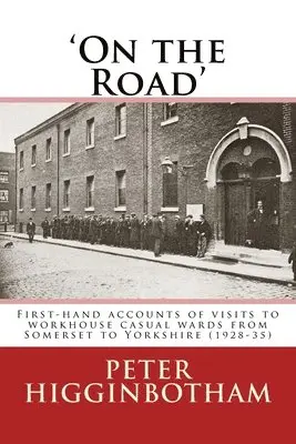 Peter Higginbotham - On the Road: First-hand accounts of visits to workhouse casual wards from Somerset to Yorkshire (1928-35), Häftad. Tillgänglighet: Lägg i varukorg