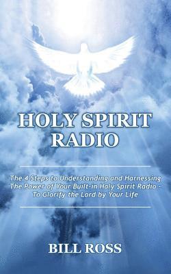 Bill Ross - Holy Spirit Radio: The 4 Steps to Understanding and Harnessing The Power of Your Built-in Holy Spirit Radio - To Glorify the Lord by Your Life, Häftad. Tillgänglighet: Lägg i varukorg