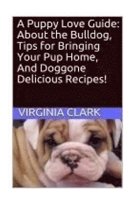 Virginia Clark - A Puppy Love Guide: About the Bulldog, Tips for Bringing Your Pup Home, And Dogg, Häftad. Tillgänglighet: Lägg i varukorg
