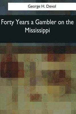 George H. Devol - Forty Years a Gambler on the Mississippi, Häftad. Tillgänglighet: Lägg i varukorg