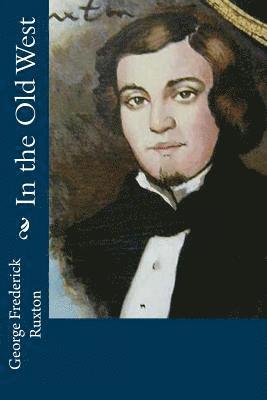 George Frederick Ruxton - In the Old West, Häftad