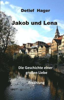Detlef Hager, Seemann Publishing - Jakob und Lena: die Geschichte einer großen Liebe, Häftad. Tillgänglighet: Lägg i varukorg