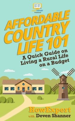Deven Shanner, Howexpert Press - Affordable Country Life 101: A Quick Guide on Living a Rural Life on a Budget, Häftad