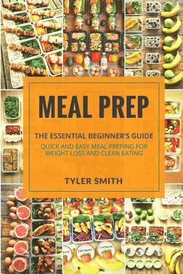Tyler Smith - Meal Prep: The Essential Beginner's Guide - Quick and Easy Meal Prepping for Weight Loss and Clean Eating, Häftad. Tillgänglighet: Lägg i varukorg