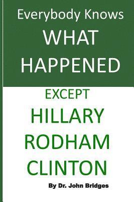 John Bridges - Everybody Knows What Happened Except Hillary Rodham Clinton, Häftad. Tillgänglighet: Lägg i varukorg