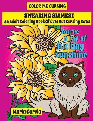 Maria Garcia - Swearing Siamese: An Adult Coloring Book Of Cute But Cursing Siamese Cats, Häftad