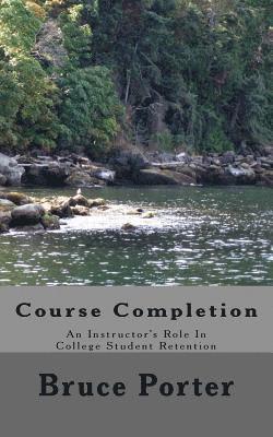 Bruce Porter - Course Completion: An Instructor's Role In College Student Retention, Häftad