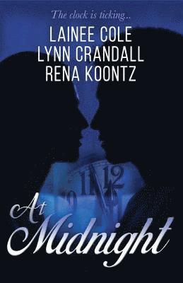 Lainee Cole, Rena Koontz - At Midnight: Three talented authors. Three love stories. Three approaching deadlines., Häftad