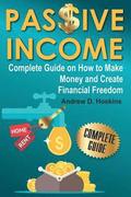 Passive Income: Complete Guide on How to Make Money and Create Financial Freedom