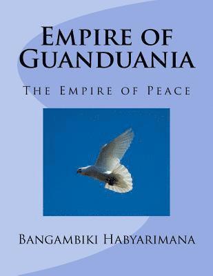 Bangambiki Habyarimana - Empire of Guanduania: The Empire of Peace, Häftad. Tillgänglighet: Lägg i varukorg