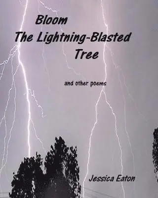 Jessica Eaton - Bloom, The Lightning-Blasted Tree: and other poems, Häftad. Tillgänglighet: Lägg i varukorg