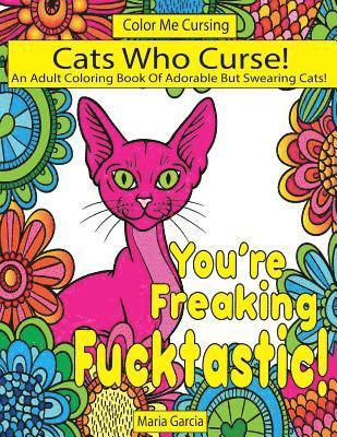 Maria Garcia - Cats Who Curse!: An Adult Coloring Book Of Adorable But Swearing Cats, Häftad