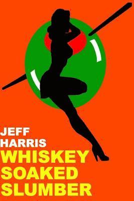Jeff Harris - Whiskey Soaked Slumber, Häftad