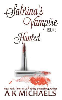 A. K. Michaels, Staci Jo Cranor - Sabrina's Vampire, Hunted: Book 3, Häftad. Tillgänglighet: Lägg i varukorg