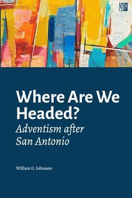 William G. Johnsson - Where Are We Headed?: Adventism After San Antonio, Häftad. Tillgänglighet: Lägg i varukorg