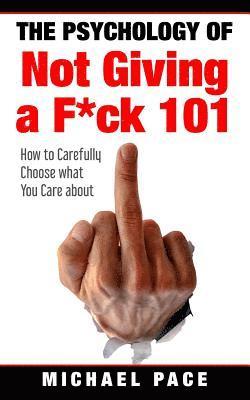 Michael Pace - Psychology Of Not Giving A F*ck 101, Häftad. Tillgänglighet: Lägg i varukorg