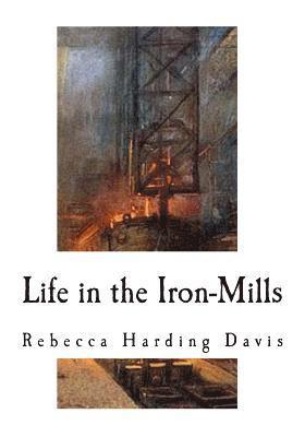 Life in the Iron-Mills: A Short Story