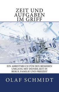Zeit und Aufgaben im Griff: Ein Arbeitsbuch für den besseren Umgang mit Deiner Zeit in Beruf, Familie und Freizeit