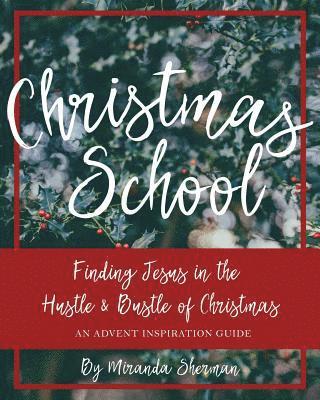 Miranda Sherman - Christmas School: Finding Jesus in the Hustle & Bustle of Christmas--An Advent Inspiration Guide, Häftad. Tillgänglighet: Lägg i varukorg
