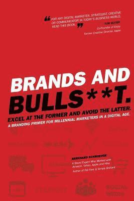 Bernhard Schroeder - Brands and BullS**t: Excel at the Former and Avoid the Latter. A Branding Primer for Millennial Marketers in a Digital Age., Häftad. Tillgänglighet: Lägg i varukorg