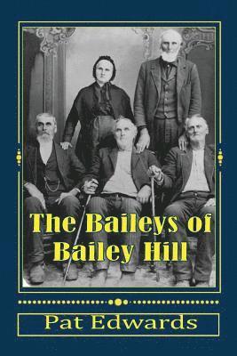 Pat Edwards - The Baileys of Bailey Hill: Early Lane County (OR) Families With Lorane Connections, Häftad
