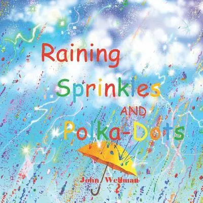 John Wellman - Raining Sprinkles and Polka-Dots, Häftad. Tillgänglighet: Lägg i varukorg