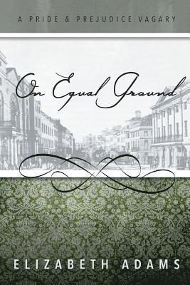 Elizabeth Adams - On Equal Ground: A Pride and Prejudice Vagary, Häftad