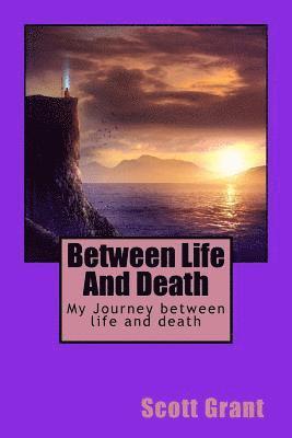 Scott Grant - Between Life and Death: My Journey Between Life and Death, Häftad. Tillgänglighet: Lägg i varukorg