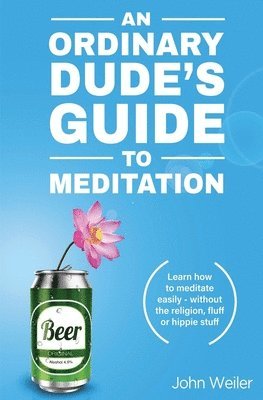 John Weiler - Ordinary Dude's Guide to Meditation, Häftad. Tillgänglighet: Lägg i varukorg