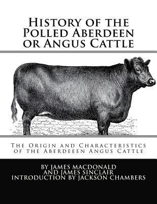 James Sinclair - History of the Polled Aberdeen or Angus Cattle: The Origin and Characteristics of the Aberdeeen Angus Cattle, Häftad. Tillgänglighet: Lägg i varukorg