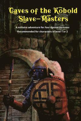 Caves of the Kobold Slave Masters: A solitaire adventure for Four Against Darkness Recommended for characters of level 1 or 2 av Andrea Sfiligoi