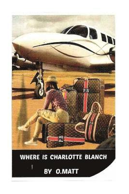 O. Matt - Where I S Charlotte Blanch?, Häftad. Tillgänglighet: Lägg i varukorg