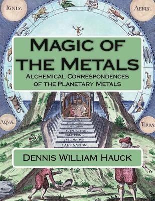 Dennis William Hauck - Magic of the Metals: Alchemical Correspondences of the Planetary Metals, Häftad. Tillgänglighet: Lägg i varukorg