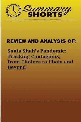 Summary Shorts - Review and Analysis of: : Sonia Shah's Pandemic: Tracking Contagions, from Cholera to Ebola and Beyond, Häftad. Tillgänglighet: Lägg i varukorg