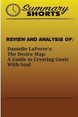 Summary Shorts - Review and Analysis of: : Danielle LaPorte's: The Desire Map: A Guide to Creating Goals With Soul, Häftad. Tillgänglighet: Lägg i varukorg
